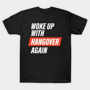 Woke up with Hangover Again T-Shirt